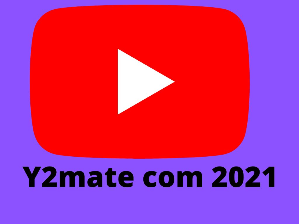 Y2mate com 2021