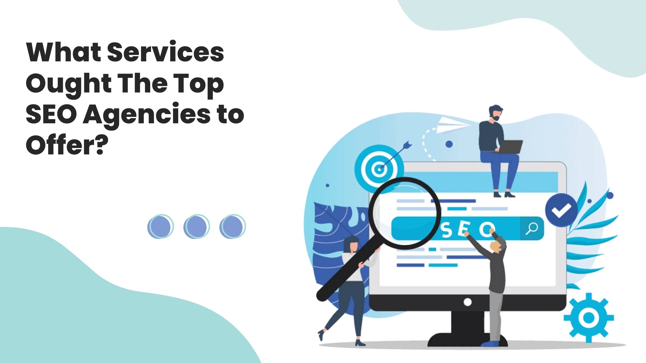 What Services Ought The Top SEO Agencies to Offer