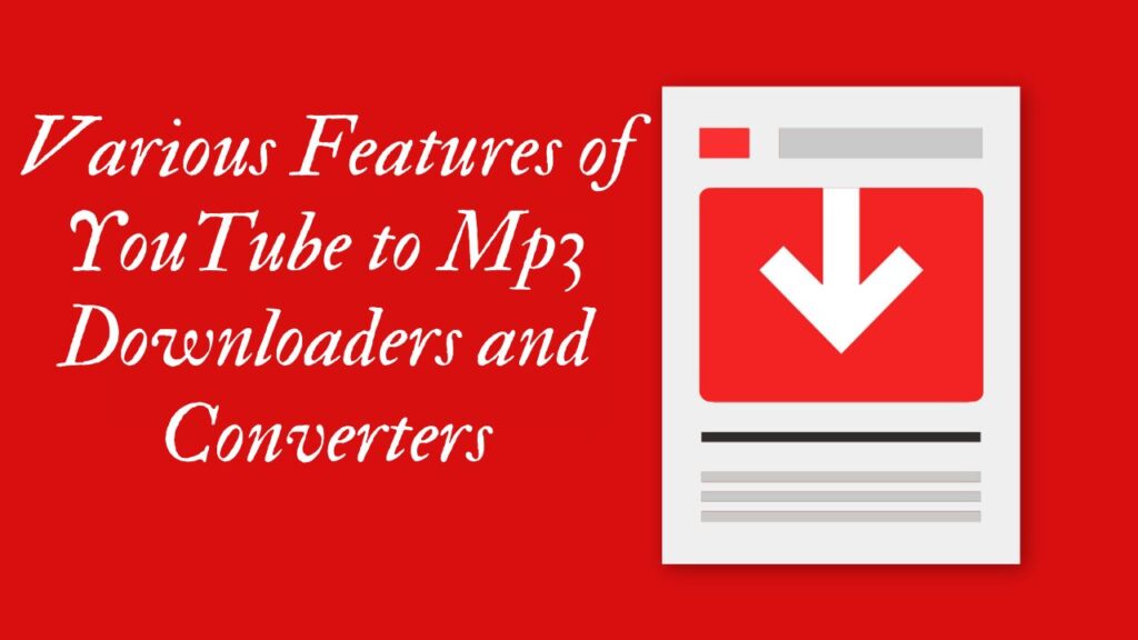 Various Features of YouTube to Mp3 Downloaders and Converters